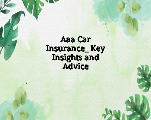 AAA Car Insurance: Key Insights and Advice