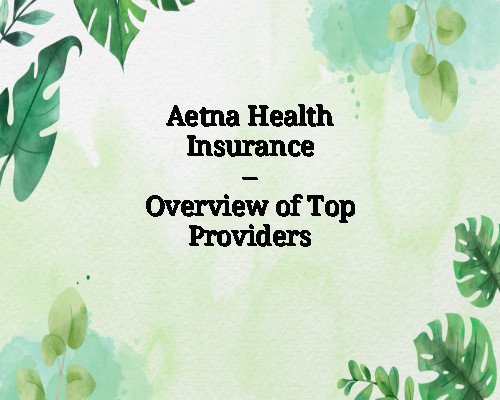 Aetna Health Insurance – Overview of Top Providers