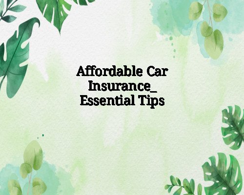 Affordable Car Insurance: Essential Tips
