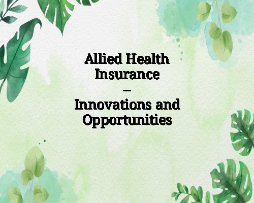Allied Health Insurance – Innovations and Opportunities