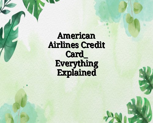 American Airlines Credit Card_ Everything Explained