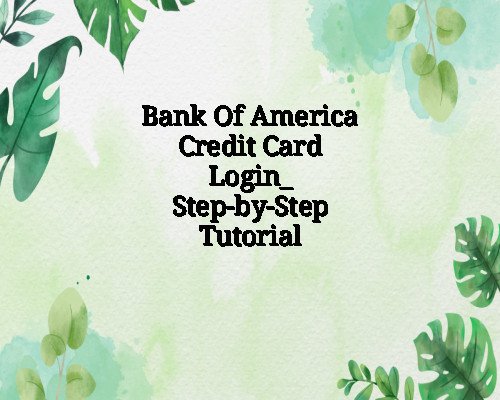 Bank Of America Credit Card Login_ Step-by-Step Tutorial