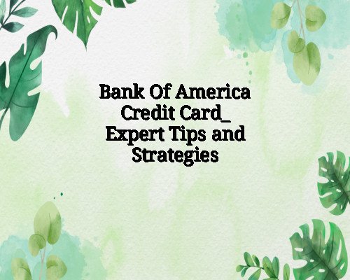 Bank Of America Credit Card_ Expert Tips and Strategies