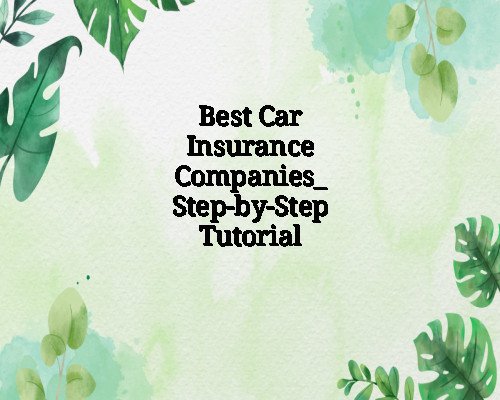 Best Car Insurance Companies: Step-by-Step Tutorial