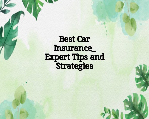 Best Car Insurance_ Expert Tips and Strategies