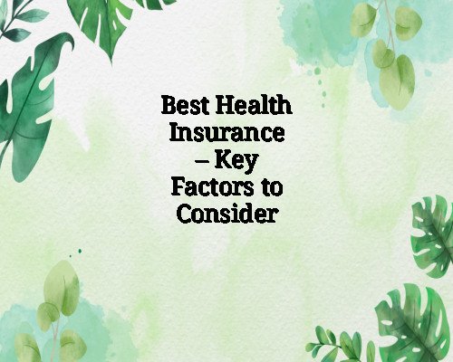 Best Health Insurance – Key Factors to Consider