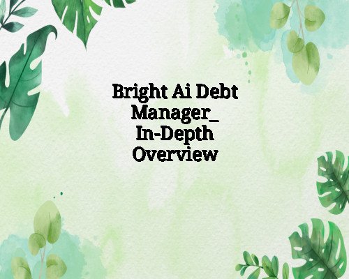 Bright Ai Debt Manager_ In-Depth Overview