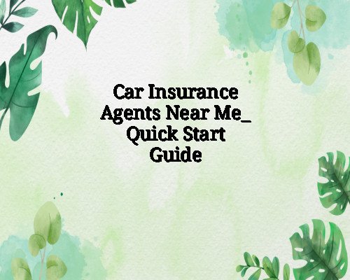 Car Insurance Agents Near Me_ Quick Start Guide
