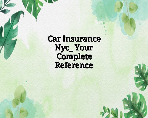 Car Insurance Nyc_ Your Complete Reference