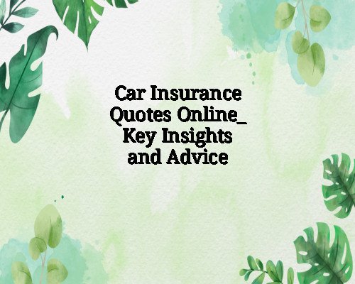 Car Insurance Quotes Online_ Key Insights and Advice