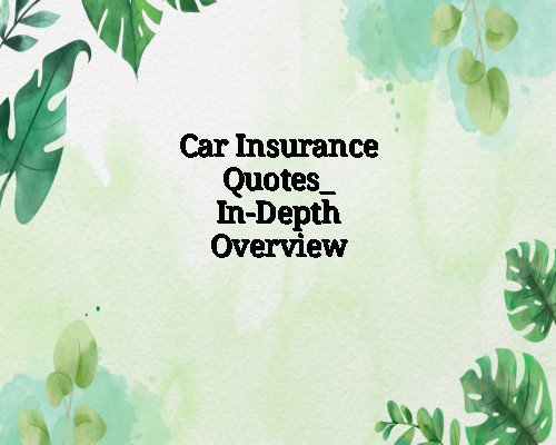 Car Insurance Quotes_ In-Depth Overview