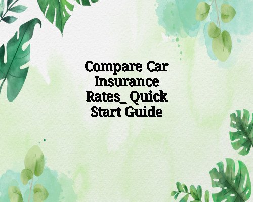 Compare Car Insurance Rates_ Quick Start Guide