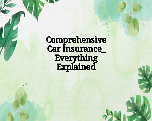 Comprehensive Car Insurance_ Everything Explained