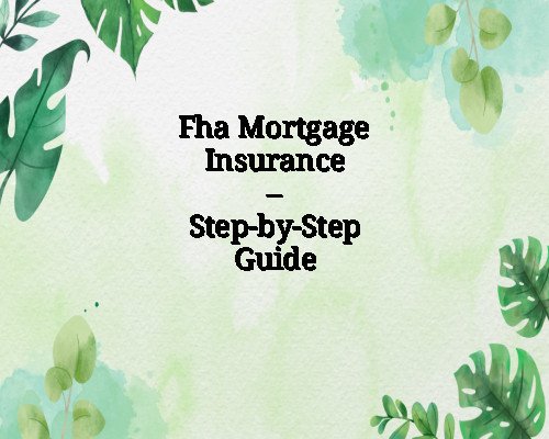 Fha Mortgage Insurance – Step-by-Step Guide