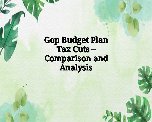 Gop Budget Plan Tax Cuts – Comparison and Analysis