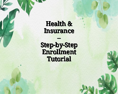 Health & Insurance – Step-by-Step Enrollment Tutorial