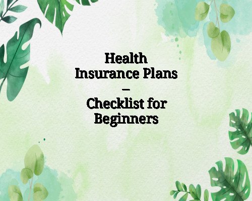 Health Insurance Plans – Checklist for Beginners