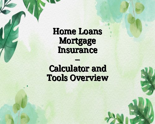 Home Loans Mortgage Insurance – Calculator and Tools Overview