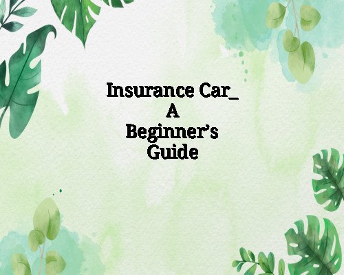 Insurance Car_ A Beginner’s Guide