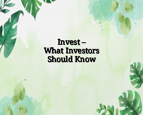 Invest – What Investors Should Know
