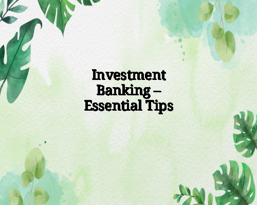 Investment Banking – Essential Tips