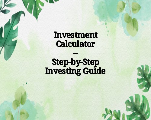 Investment Calculator – Step-by-Step Investing Guide