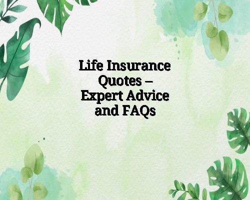 Life Insurance Quotes – Expert Advice and FAQs