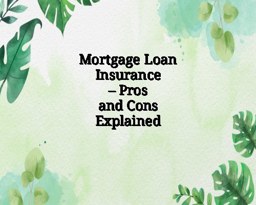 Mortgage Loan Insurance – Pros and Cons Explained