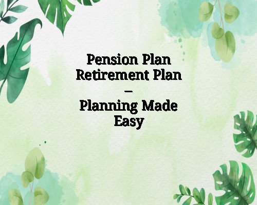 Pension Plan Retirement Plan – Planning Made Easy