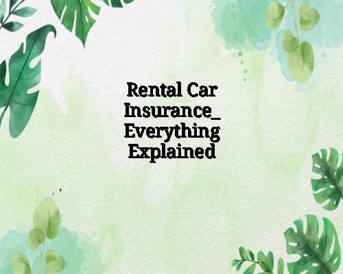 Rental Car Insurance: Everything Explained