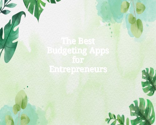 The Best Budgeting Apps for Entrepreneurs