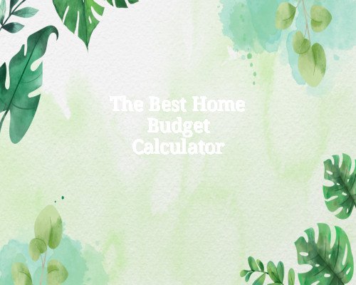 The Best Home Budget Calculator