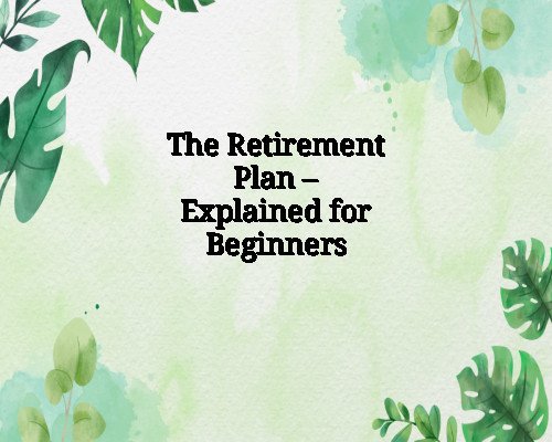 The Retirement Plan – Explained for Beginners