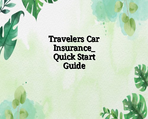 Travelers Car Insurance: Quick Start Guide