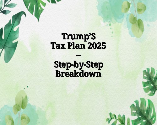 Trump’S Tax Plan 2025 – Step-by-Step Breakdown
