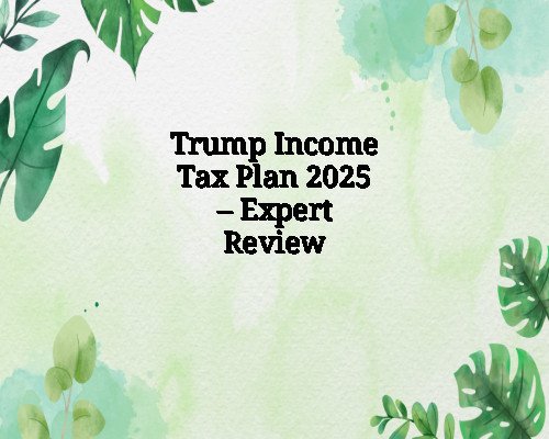 Trump Income Tax Plan 2025 – Expert Review
