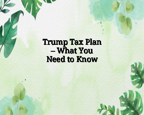 Trump Tax Plan – What You Need to Know