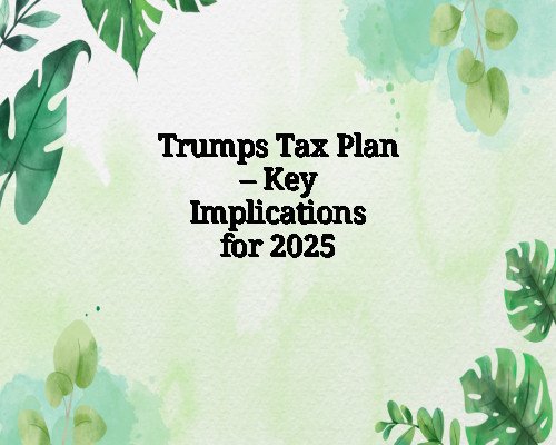 Trumps Tax Plan – Key Implications for 2025