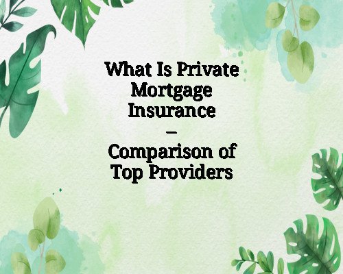 What Is Private Mortgage Insurance – Comparison of Top Providers